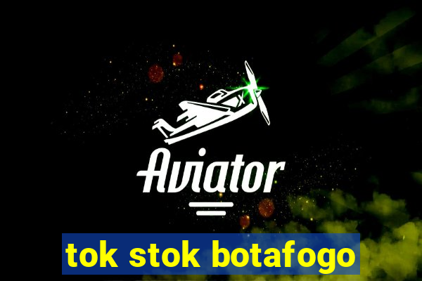 tok stok botafogo